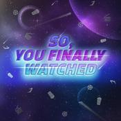 Podcast So, You Finally Watched