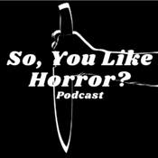 Podcast So, You Like Horror? Podcast