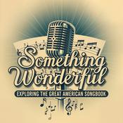 Podcast Something Wonderful: Exploring the Great American Songbook