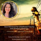 Podcast Soul Retrieval for Childhood Trauma Kimberly Beekman: A neuroscience approach to healing