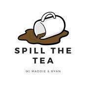 Podcast Spill The Tea w/ Maddie & Ryan