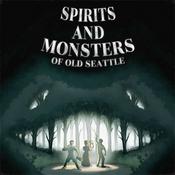 Podcast Spirits and Monsters of Old Seattle