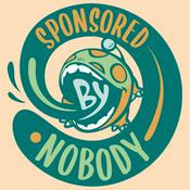 Podcast Sponsored by Nobody
