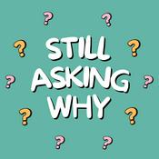 Podcast Still Asking Why