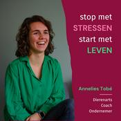 Podcast Stop met stressen, start met leven - Annelies Tobé