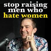 Podcast Stop Raising Men Who Hate Women