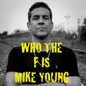 Podcast Who The F Is Mike Young