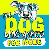 Podcast The Dog Who Asked for More: Dog Training, Behavior, &amp; Nutrition for a Better Life with Dogs