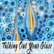 Podcast Talking Out Your Glass podcast