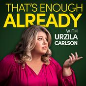 Podcast That's Enough Already with Urzila Carlson