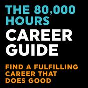 Podcast The 80000 Hours Career Guide — Find a fulfilling career that does good