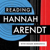 Podcast Reading Hannah Arendt with Roger Berkowitz