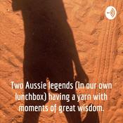 Podcast Two Aussie legends (in our own lunchbox) having a yarn with moments of great wisdom.