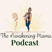 Podcast The Awakening Mama Podcast