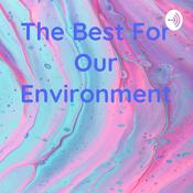 Podcast The Best For Our Environment