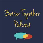 Podcast The Better Together Podcast