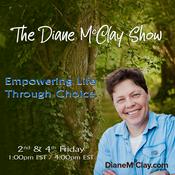 Podcast The Diane McClay Show - Empowering Life Through Choice