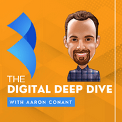 Podcast The Digital Deep Dive With Aaron Conant