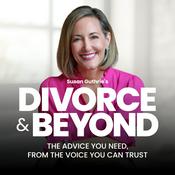 Podcast The Divorce and Beyond® Podcast with Susan Guthrie, Esq.