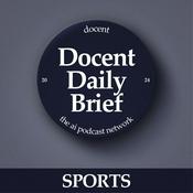 Podcast The Docent Daily Brief, Sports Edition