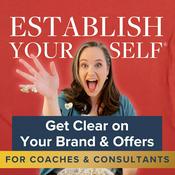 Podcast Establish Yourself®: Clear Brand Messaging, Offers, and Systems for Coaches and Consultants