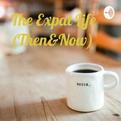 Podcast The Expat Life (Then&Now)