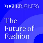 Podcast The Future of Fashion by Vogue Business