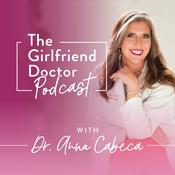 Podcast The Girlfriend Doctor w/ Dr. Anna Cabeca