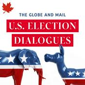 Podcast The Globe and Mail U.S. Election Dialogues