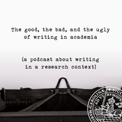 Podcast The good, the bad, and the ugly of writing in academia