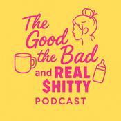 Podcast The Good, The Bad, & The Real $hitty