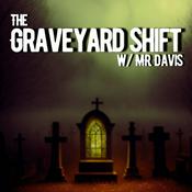 Podcast The Graveyard Shift w/ Mr. Davis