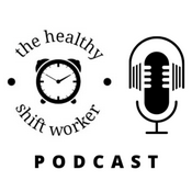 Podcast The Healthy Shift Worker