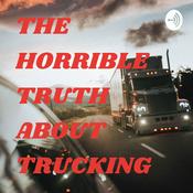 Podcast THE HORRIBLE TRUTH ABOUT TRUCKING
