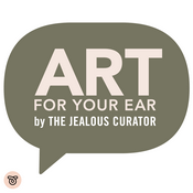 Podcast The Jealous Curator : ART FOR YOUR EAR
