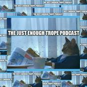 Podcast The Just Enough Trope Podcast