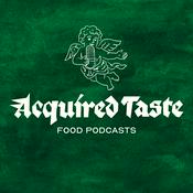 Podcast Acquired Taste Food Podcasts