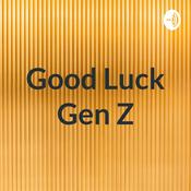 Podcast Good Luck Gen Z
