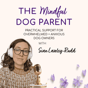 Podcast The Mindful Dog Parent: Dog Training Advice & Calm Support for Overwhelmed Owners