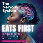 Podcast The Nervous System Eats First: Autism Spectrum, Menopause & Beyond