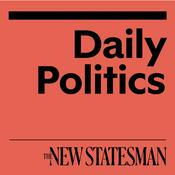 Podcast Daily Politics from the New Statesman