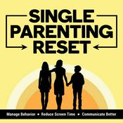 Single Parenting Reset Show: For Solo Parents of Tweens and Teens — Manage Behavior Problems, Reduce Screen Time & Improve Communication