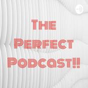 Podcast The Perfect Podcast!!
