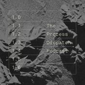 Podcast The Process / Dispatch