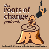 Podcast the roots of change podcast