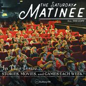 Podcast The Saturday Matinée • Movies, News, Games, and Lists!