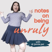 Podcast notes on being unruly