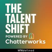 Podcast The Talent Shift: Powered by Chatterworks
