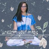 Podcast Unearth Your Magic: the Tranquil Fern Podcast