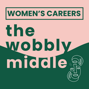 Podcast The Wobbly Middle: Women's Careers In Midlife